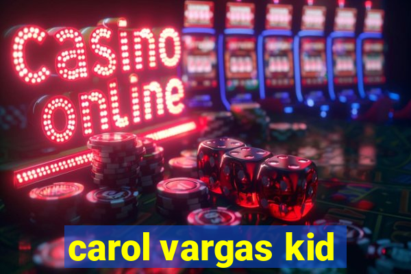 carol vargas kid